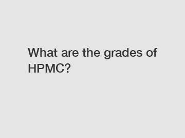 What are the grades of HPMC?