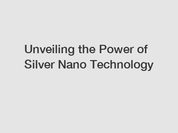 Unveiling the Power of Silver Nano Technology