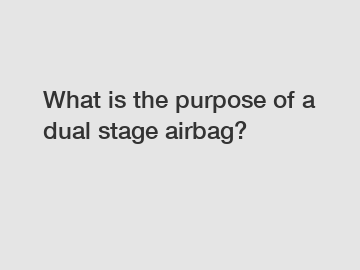 What is the purpose of a dual stage airbag?