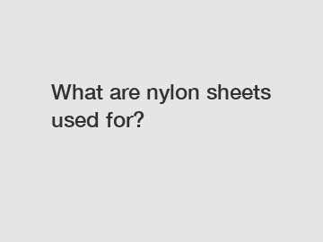What are nylon sheets used for?