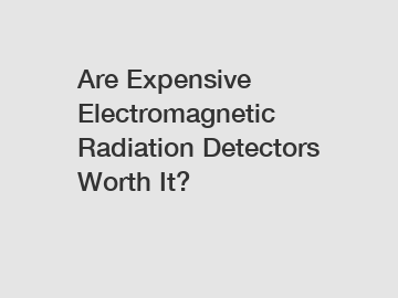 Are Expensive Electromagnetic Radiation Detectors Worth It?