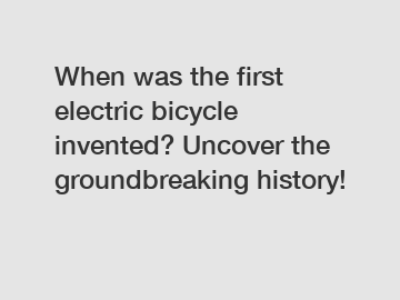 When was the first electric bicycle invented? Uncover the groundbreaking history!