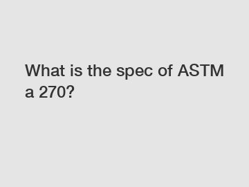 What is the spec of ASTM a 270?