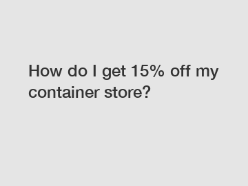 How do I get 15% off my container store?