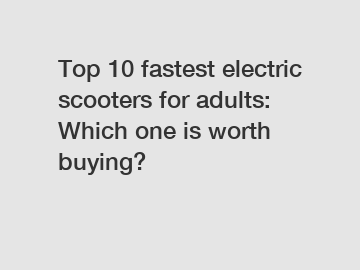 Top 10 fastest electric scooters for adults: Which one is worth buying?