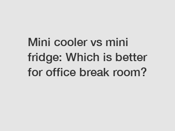 Mini cooler vs mini fridge: Which is better for office break room?