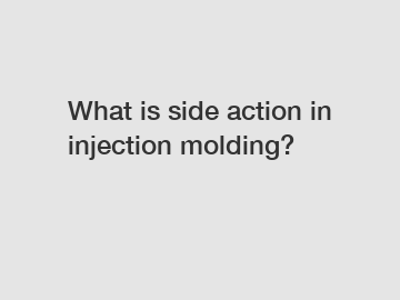 What is side action in injection molding?