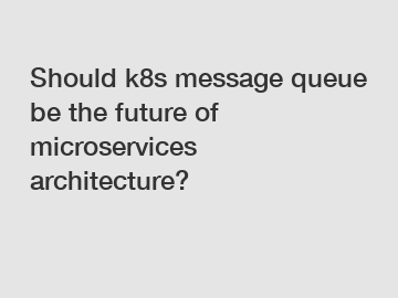 Should k8s message queue be the future of microservices architecture?