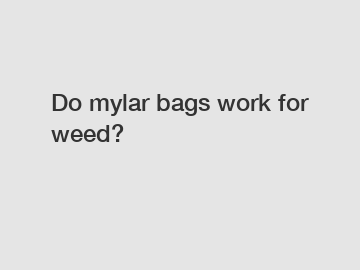 Do mylar bags work for weed?