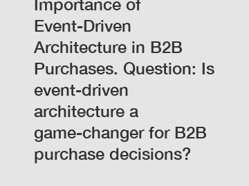 Importance of Event-Driven Architecture in B2B Purchases. Question: Is event-driven architecture a game-changer for B2B purchase decisions?