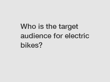 Who is the target audience for electric bikes?
