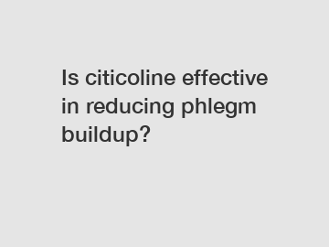 Is citicoline effective in reducing phlegm buildup?