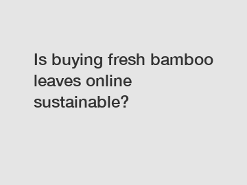 Is buying fresh bamboo leaves online sustainable?