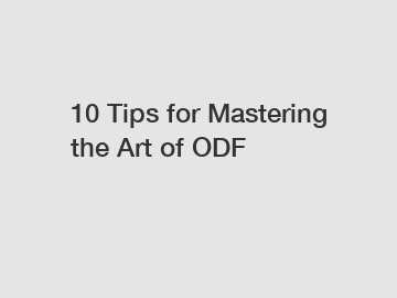 10 Tips for Mastering the Art of ODF