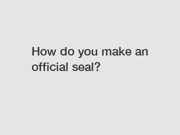 How do you make an official seal?