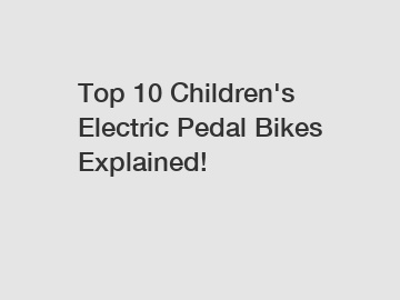 Top 10 Children's Electric Pedal Bikes Explained!