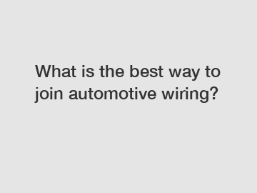 What is the best way to join automotive wiring?