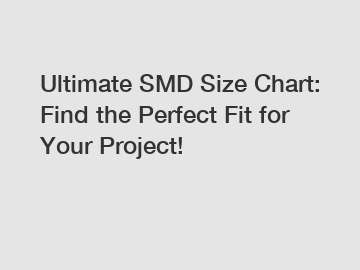 Ultimate SMD Size Chart: Find the Perfect Fit for Your Project!