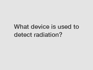 What device is used to detect radiation?
