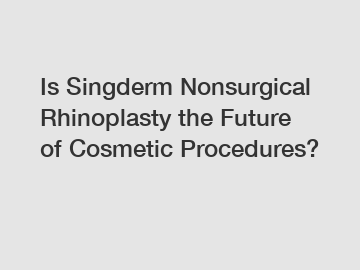 Is Singderm Nonsurgical Rhinoplasty the Future of Cosmetic Procedures?