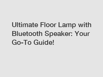 Ultimate Floor Lamp with Bluetooth Speaker: Your Go-To Guide!