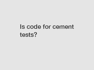 Is code for cement tests?