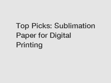 Top Picks: Sublimation Paper for Digital Printing