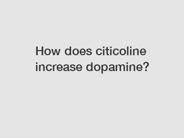 How does citicoline increase dopamine?