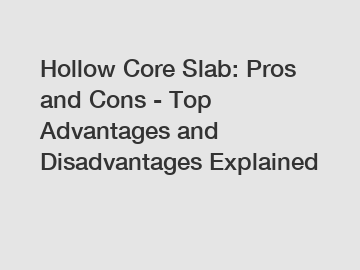 Hollow Core Slab: Pros and Cons - Top Advantages and Disadvantages Explained