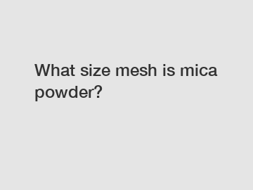 What size mesh is mica powder?