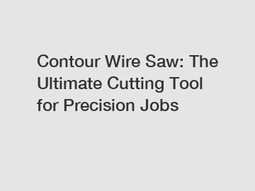 Contour Wire Saw: The Ultimate Cutting Tool for Precision Jobs