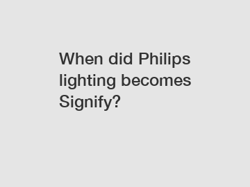 When did Philips lighting becomes Signify?