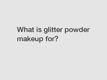 What is glitter powder makeup for?
