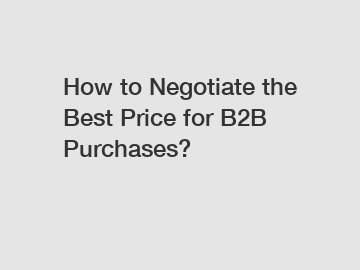 How to Negotiate the Best Price for B2B Purchases?