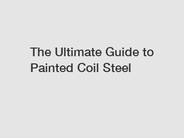 The Ultimate Guide to Painted Coil Steel