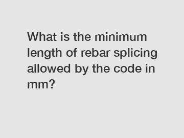 What is the minimum length of rebar splicing allowed by the code in mm?