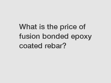 What is the price of fusion bonded epoxy coated rebar?