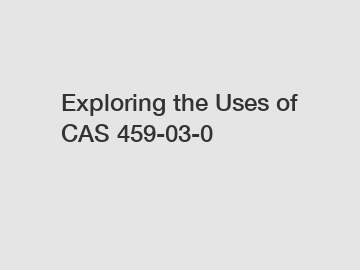 Exploring the Uses of CAS 459-03-0