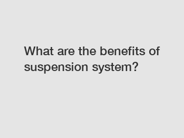 What are the benefits of suspension system?