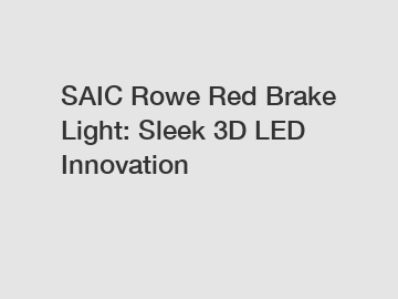 SAIC Rowe Red Brake Light: Sleek 3D LED Innovation