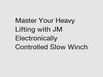 Master Your Heavy Lifting with JM Electronically Controlled Slow Winch