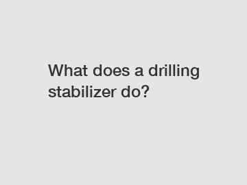 What does a drilling stabilizer do?