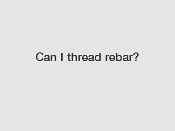 Can I thread rebar?