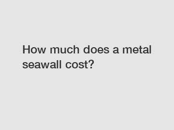 How much does a metal seawall cost?