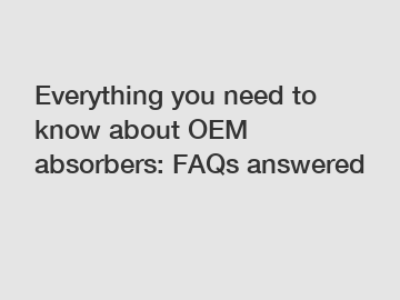 Everything you need to know about OEM absorbers: FAQs answered