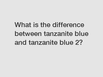 What is the difference between tanzanite blue and tanzanite blue 2?