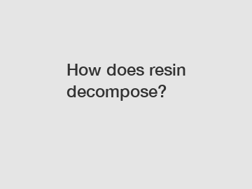 How does resin decompose?