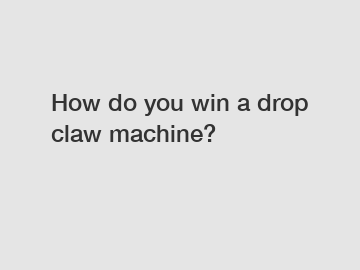 How do you win a drop claw machine?