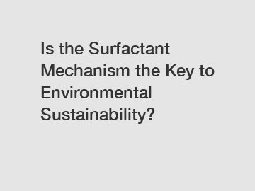 Is the Surfactant Mechanism the Key to Environmental Sustainability?