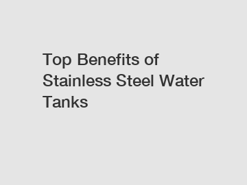 Top Benefits of Stainless Steel Water Tanks